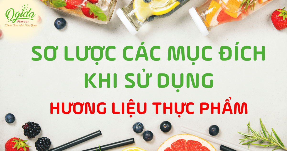 SƠ LƯỢC CÁC MỤC ĐÍCH KHI SỬ DỤNG HƯƠNG LIỆU THỰC PHẨM