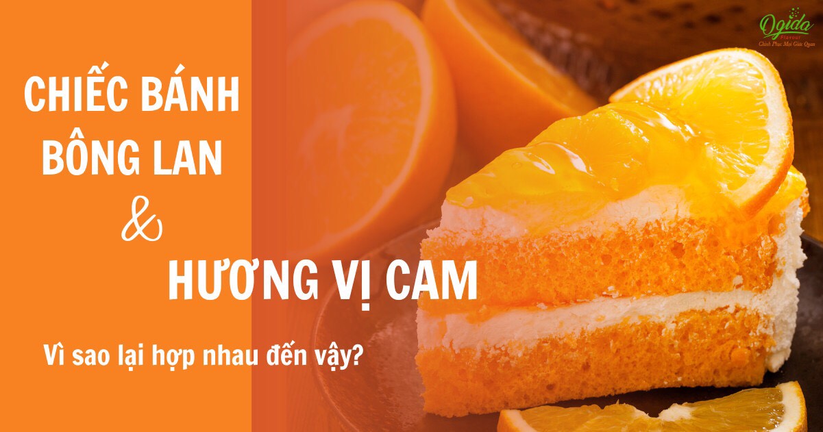 CHIẾC BÁNH BÔNG LAN VÀ HƯƠNG VỊ CAM, VÌ SAO LẠI HỢP NHAU ĐẾN VẬY?