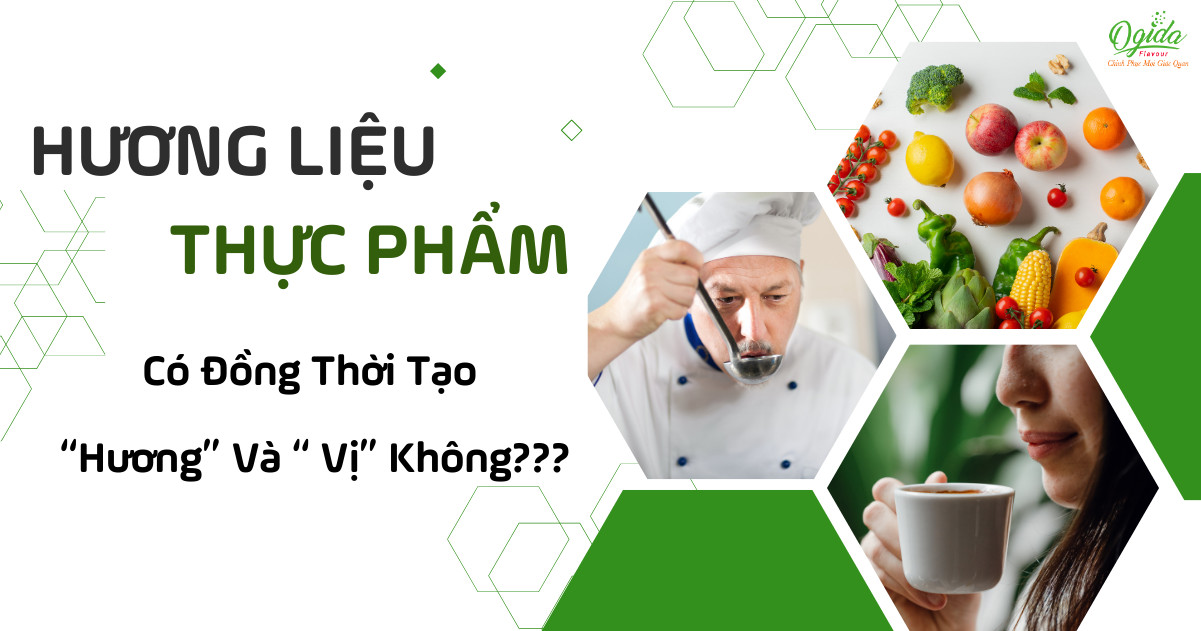 HƯƠNG LIỆU THỰC PHẨM CÓ ĐỒNG THỜI TẠO "HƯƠNG" VÀ "VỊ" KHÔNG???