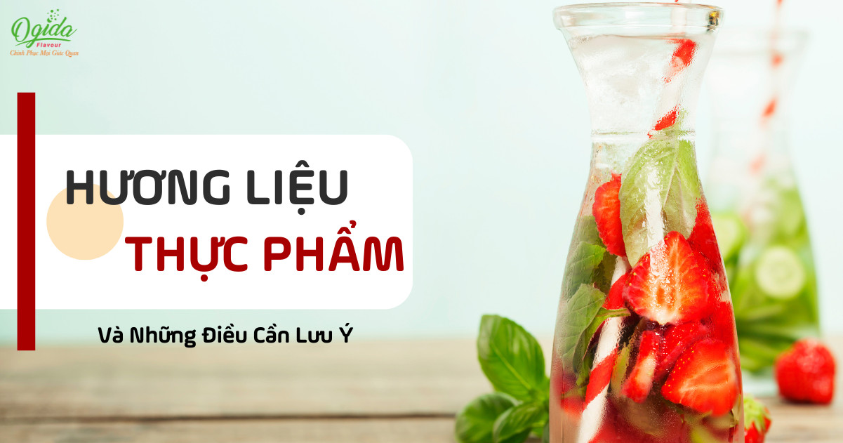 HƯƠNG LIỆU THỰC PHẨM VÀ NHỮNG ĐIỀU CẦN LƯU Ý
